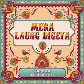 MERA LAUNG DIGEYA by Harleen Kaur