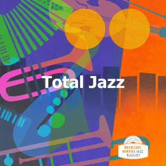 Total Jazz by Wednesday Morning Jazz Playlist