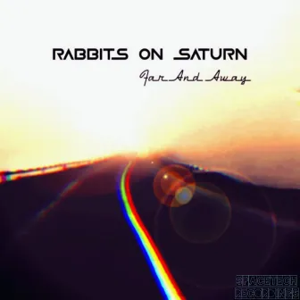 FAR AND AWAY by Rabbits On Saturn