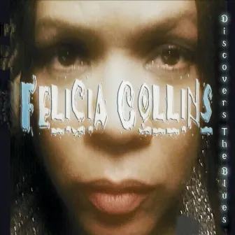 Felicia Collins Discovers the Blues by Felicia Collins