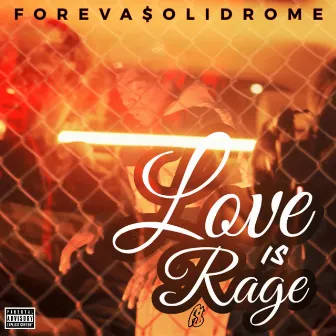 Love Is Rage by Foreva$olidRome