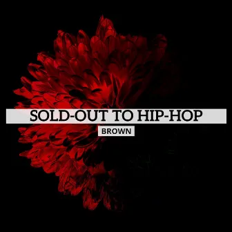 Sold-Out to Hip-Hop by Brown