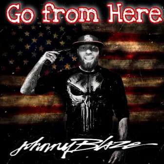 Go from Here by Johnny Blaze