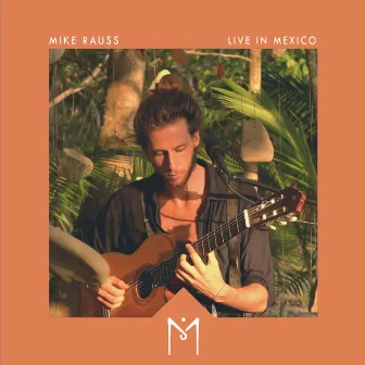 Live In Mexico by Mike Rauss