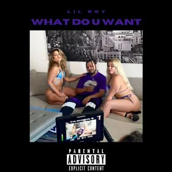 What Do U Want by Lil Roy