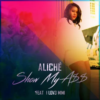 Show My A$$ (feat. I Lov3 Mimi) by Aliché