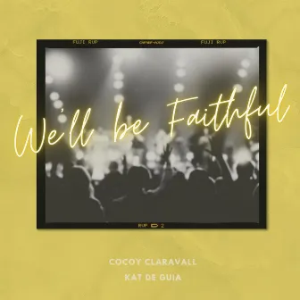 We'll Be Faithful by Kat De Guia