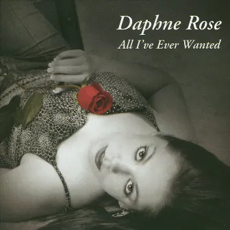 All I've Ever Wanted by Daphne Rose