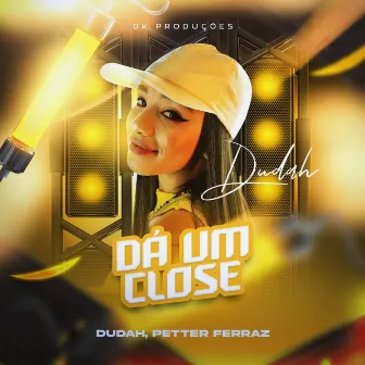 Dá um Close by Dudah