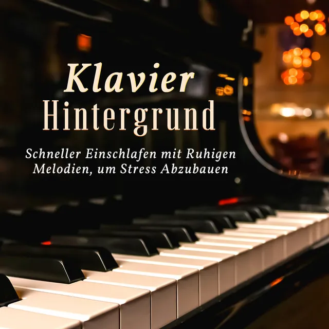 Klavier Hintergrund: Schneller Einschlafen mit Ruhigen Melodien, um Stress Abzubauen