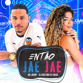 Então Jaé Jaé by Dj Cabelinho de Caxias