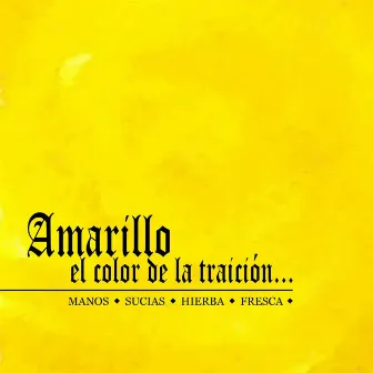 Amarillo (El Color de la Traición) by Manos Sucias Hierba Fresca