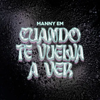 Cuando Te Vuelva a Ver by Manny EM