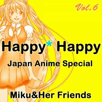 Happy Happy, Vol. 6 (Japan Anime Special) by Miku&Her Friends