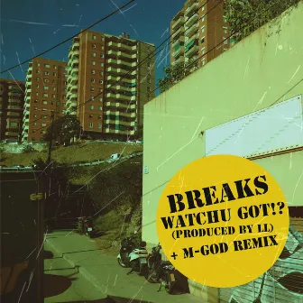 Watchu Got?! by Breaks