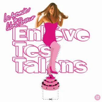 Enlève tes talons by Libre Penseur