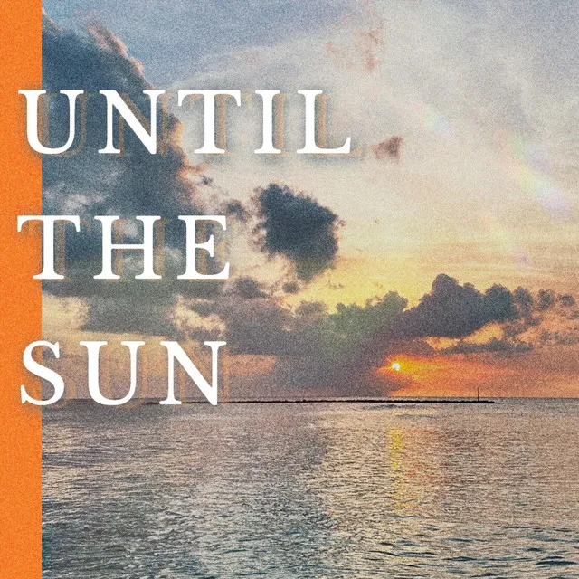 Until The Sun