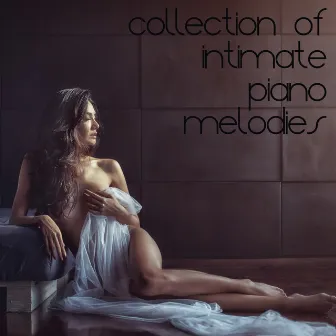 Collection of Intimate Piano Melodies - Gentle Jazz Music for Romantic Moments for Two, Erotic Massage, Sensual Touch, Tongue Kissing, Pleasurable by Erotica