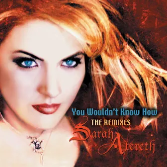 You Wouldn't Know How (The Remixes I) by Sarah Atereth