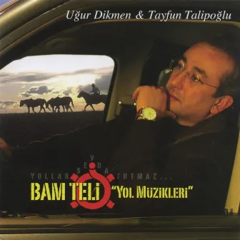 Bam Teli Yol Türküleri by Tayfun Talipoglu