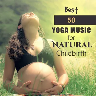 Best 50 Yoga Music for Natural Childbirth: Instrumental New Age for Future Mums, Yoga Training, Deep Meditation Moments, Calm & Relax by Prenatal Yoga Music Academy