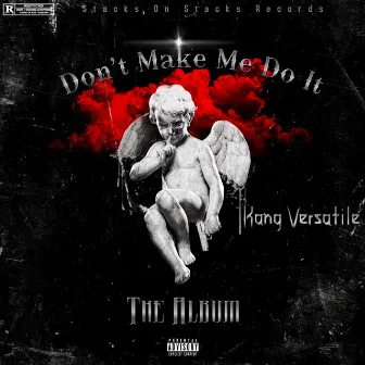 Don't Make Me Do It by Kang Versatile