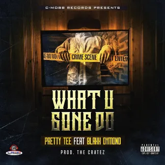 What U Gone Do by Pretty Tee