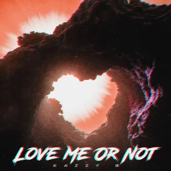 Love Me Or Not by Kazzy B