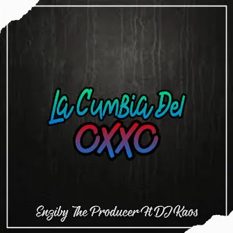 La Cumbia del Oxxo by Enziby The Producer