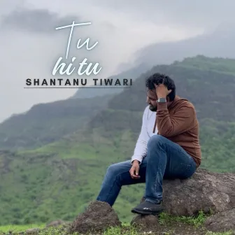 Tu Hi Tu by Shantanu Tiwari