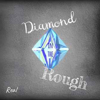 Diamond in the Rough by Real