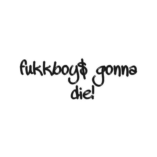 Fukkboy$ Gonna Die!