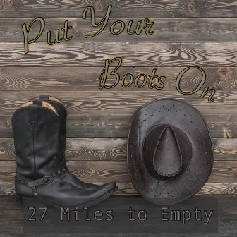 Put Your Boots On by 27 Miles to Empty