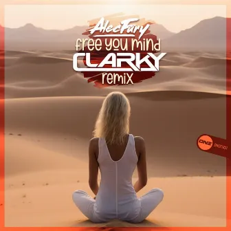 Free Your Mind (Clarky Remix) by Alec Fury