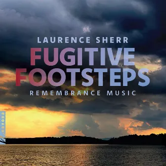 Laurence Sherr: Fugitive Footsteps - Remembrance Music by Laurence Sherr