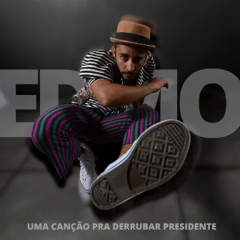 Uma Canção Pra Derrubar Presidente by Edmo