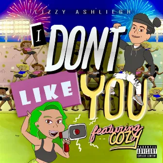 I Don't Like You by Lizzy Ashliegh