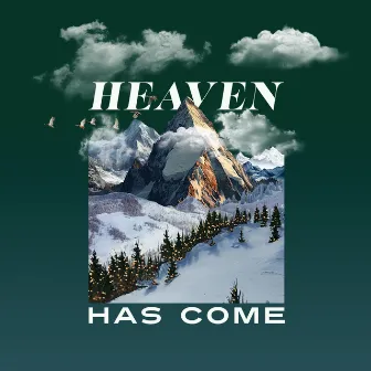 Heaven Has Come by Chapel Music Fellowship