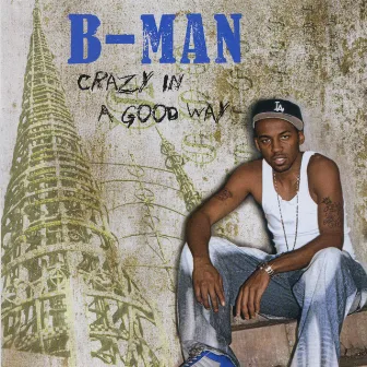 Crazy In a Good Way by B-Man