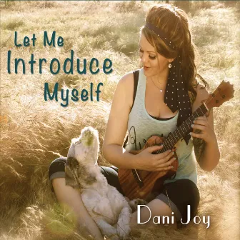 Let Me Introduce Myself by Dani Joy