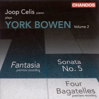 Bowen, Y.: Piano Works, Vol. 2 - Piano Sonata No. 5 / Fantasia / Evening Calm / 4 Bagatelles by York Bowen