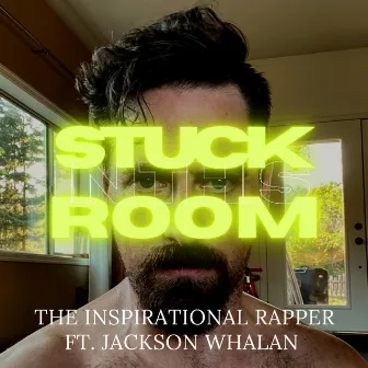 Stuck in this Room by The Inspirational Rapper