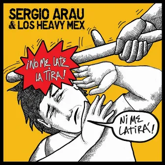 No Me Late la Tira Ni Me Latirá by Sergio Arau