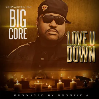 Love U Down by Big Core