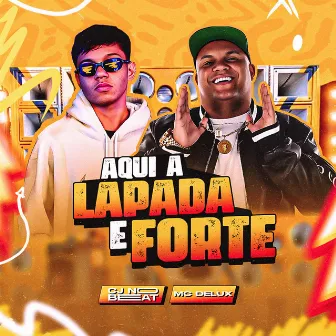 Aqui a Lapada É Forte by Mc Delux