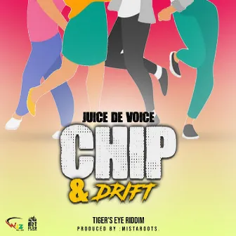 Chip & Drift (Tiger's Eye Riddim) by Juice De Voice