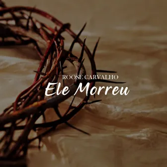 Ele Morreu by Roose Carvalho