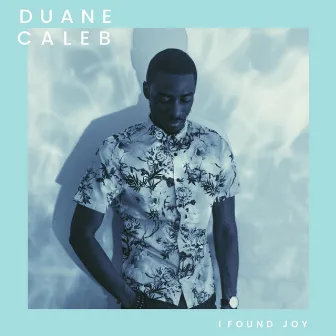 I Found Joy by Duane Caleb