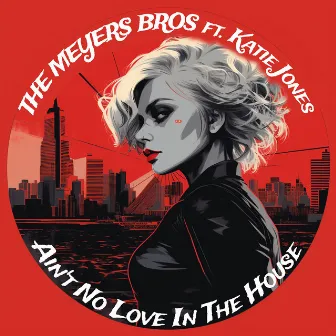 Ain't No Love In The House by The Meyers Bros