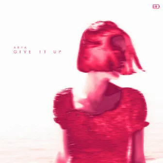 Give It Up by Arya